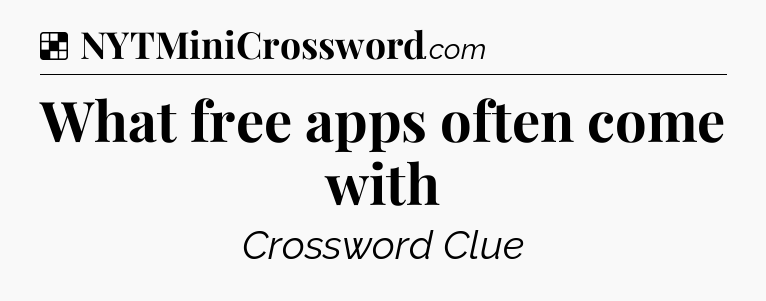 Solution: What free apps often come with - NYT Crossword