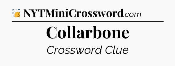 Collarbone - 7 Little Words