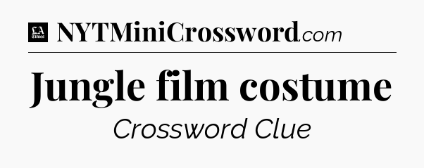 Jungle film costume - LA Times Crossword