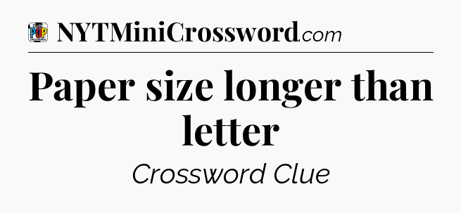 Paper size longer than letter Crossword Clue