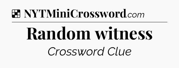 Solution: Random witness - NYT Crossword