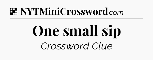 Solution: One small sip - NYT Crossword
