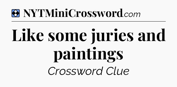 Solution: Like some juries and paintings - NYT Mini Crossword