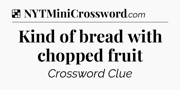 Solution: Kind of bread with chopped fruit - NYT Crossword
