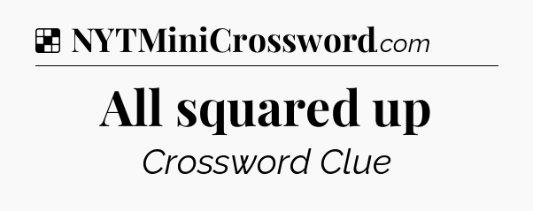 Solution: All squared up - NYT Crossword