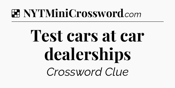 Solution: Test cars at car dealerships - NYT Crossword