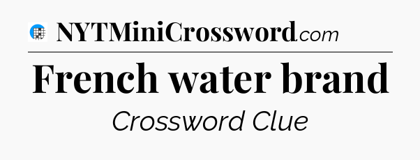 French water brand Crossword Clue