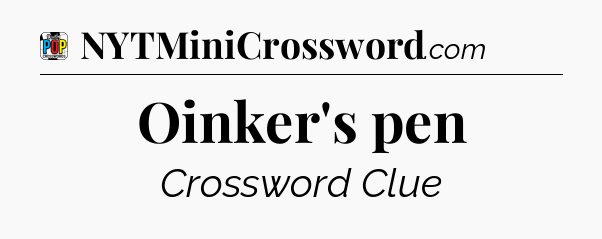 Oinker's pen Crossword Clue