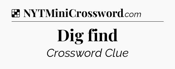 Solution: Dig find - NYT Crossword