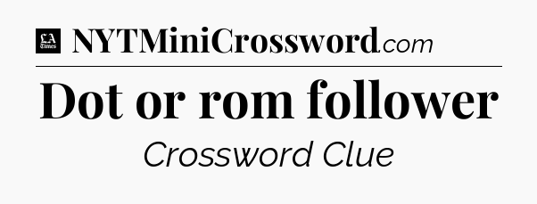 Dot or rom follower - LA Times Crossword