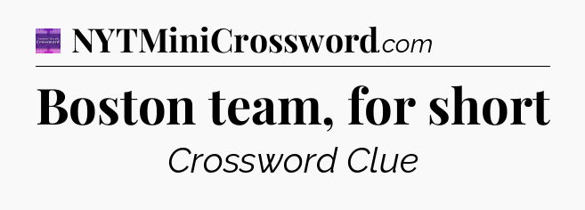 Boston team, for short - Thomas Joseph Crossword