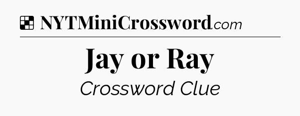 Solution: Jay or Ray - NYT Crossword