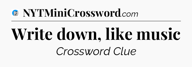 Write down, like music Crossword Clue