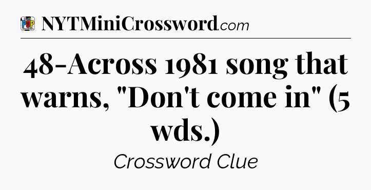 48-Across 1981 song that warns, 