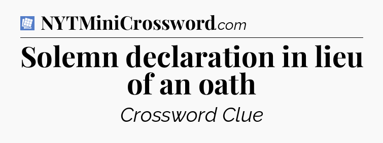 Solemn declaration in lieu of an oath Puzzle Page Crossword Clue