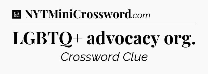 LGBTQ+ advocacy org - LA Times Crossword