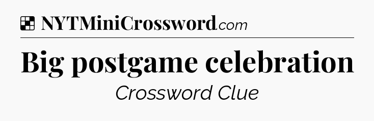 Solution: Big postgame celebration - NYT Crossword