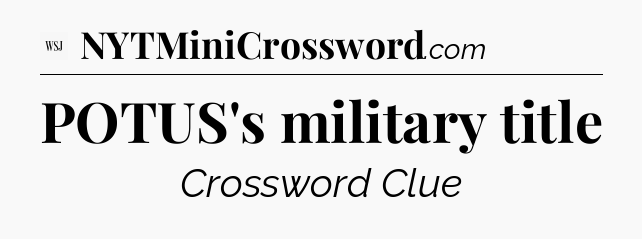 POTUS's military title - WSJ Crossword