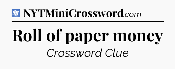 Roll of paper money Puzzle Page Crossword Clue