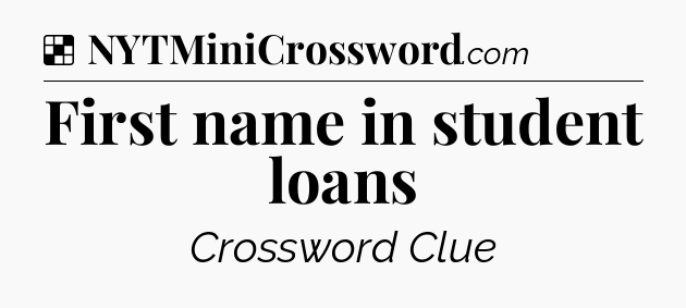 Solution: First name in student loans - NYT Crossword
