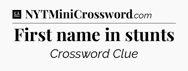 First name in stunts - LA Times Crossword