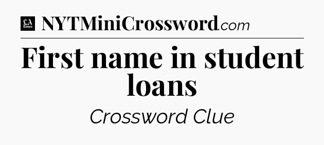 First name in student loans - LA Times Crossword