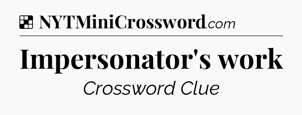 Solution: Impersonator's work - NYT Crossword