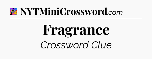Fragrance Crossword Clue