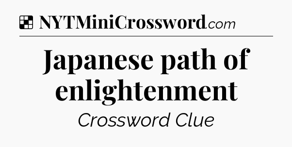 Solution: Japanese path of enlightenment - NYT Crossword