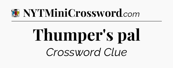Thumper's pal Crossword Clue