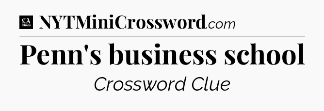 Penn's business school - LA Times Crossword