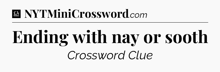 Ending with nay or sooth - LA Times Crossword