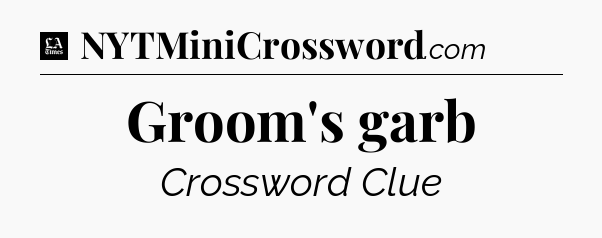 Groom's garb - LA Times Crossword