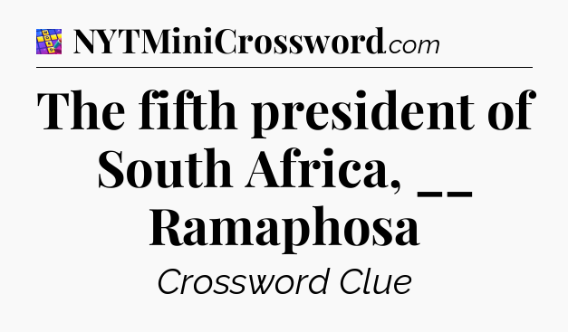 The fifth president of South Africa, __ Ramaphosa Codycross