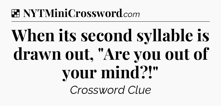 Solution: When its second syllable is drawn out, 
