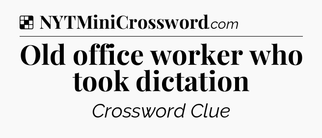 Solution: Old office worker who took dictation - NYT Crossword