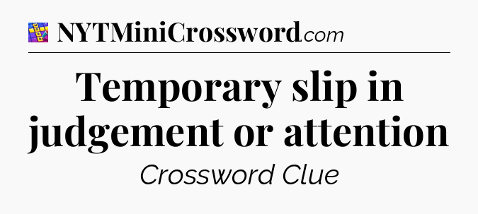 Temporary slip in judgement or attention Codycross