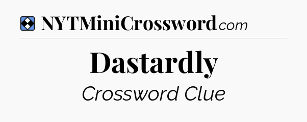 Solution: Dastardly - NYT Mini Crossword