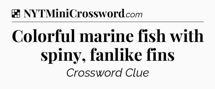 Solution: Colorful marine fish with spiny, fanlike fins - NYT Crossword