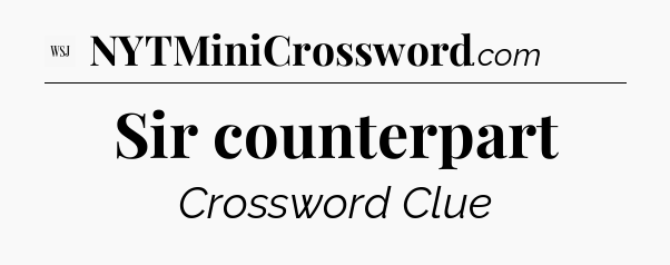 Sir counterpart - WSJ Crossword