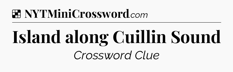 Solution: Island along Cuillin Sound - NYT Crossword