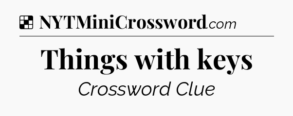 Solution: Things with keys - NYT Crossword