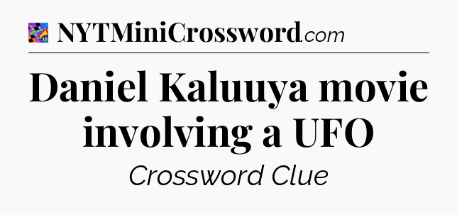 Daniel Kaluuya movie involving a UFO Crossword Clue