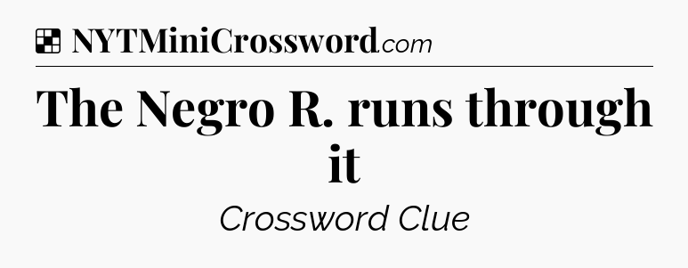 Solution: The Negro R. runs through it - NYT Crossword