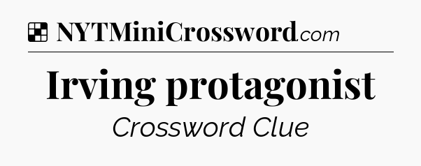 Solution: Irving protagonist - NYT Crossword