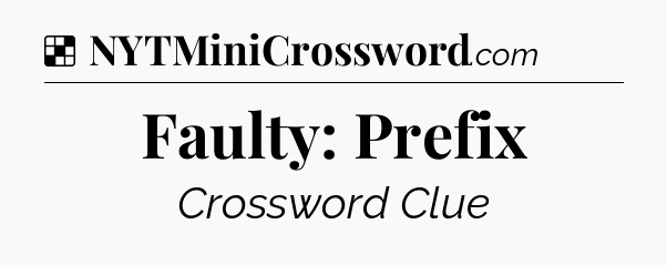 Solution: Faulty: Prefix - NYT Crossword