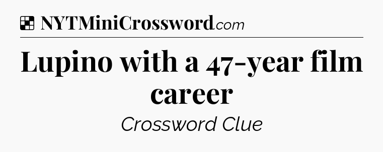 Solution: Lupino with a 47-year film career - NYT Crossword