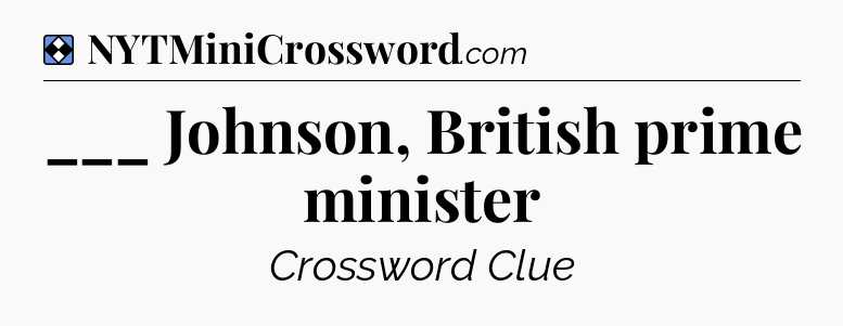 Solution: ___ Johnson, British prime minister - NYT Mini Crossword