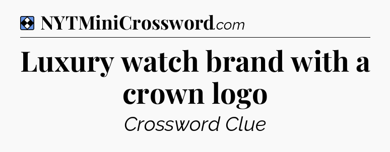 Solution: Luxury watch brand with a crown logo - NYT Mini Crossword