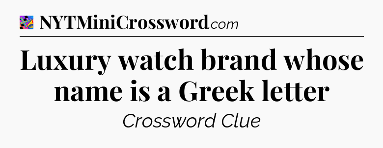 Luxury watch brand whose name is a Greek letter Crossword Clue